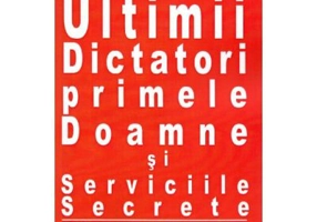 Ultimii dictatori, primele doamne si serviciile secrete - Petre Dogaru