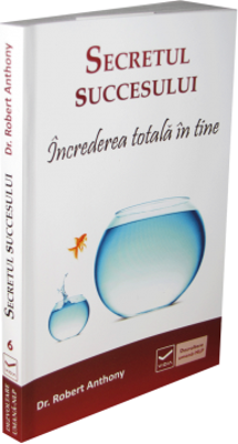 Secretul succesului – Increderea totala in tine - Robert Anthony