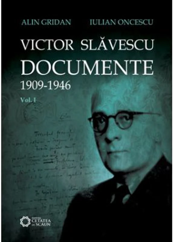 Victor Slavescu. Documente. 1909-1946, Volumul I