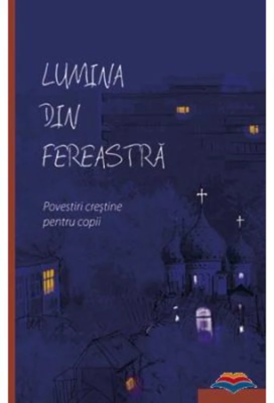 Lumina din fereastra. Povestiri crestine pentru copii