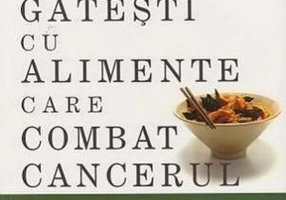 Cum sa gatesti cu alimente care combat cancerul (Richard Beliveau)