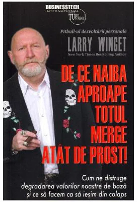 De ce naiba aproape totul merge atat de prost! - Larry Winget