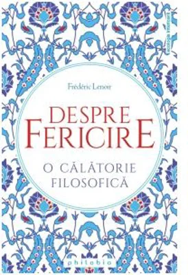 Despre fericire. O calatorie filosofica - Frederic Lenoir