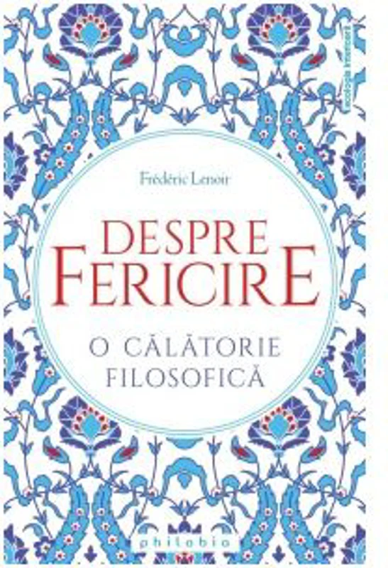 Despre fericire. O calatorie filosofica - Frederic Lenoir