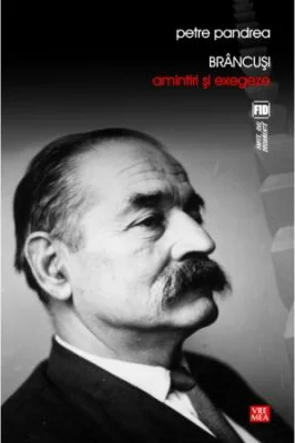 Brancusi. Amintiri si exegeze - Petre Pandrea