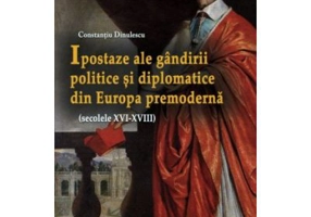 Ipostaze ale gandirii politice si diplomatice din Europa premoderna (secolele 16-18)