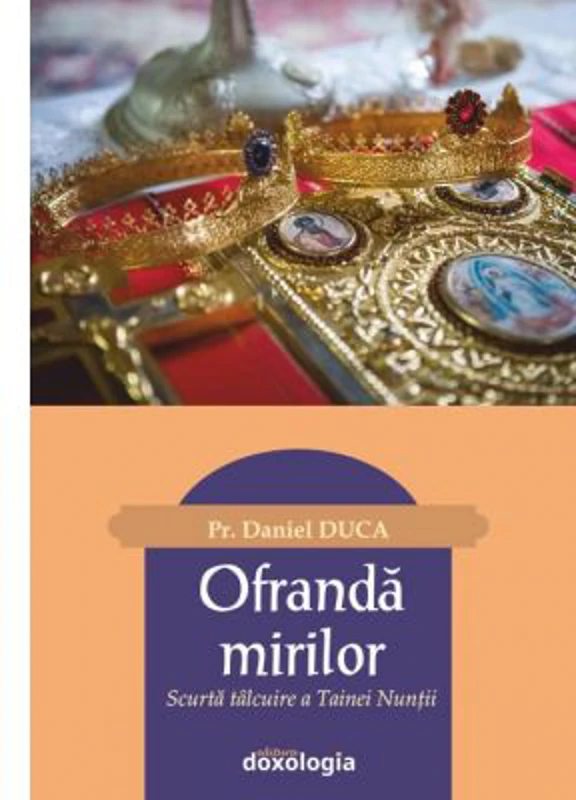 Ofranda mirilor. Scurta talcuire a Tainei Nuntii - Pr. Daniel Duca