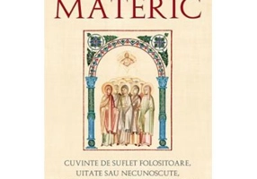 Noul Materic. Cuvinte de suflet folositoare, uitate sau necunoscute, despre femei preacinstite si sfinte - Traducere: Pr. Gabriel Mandrila