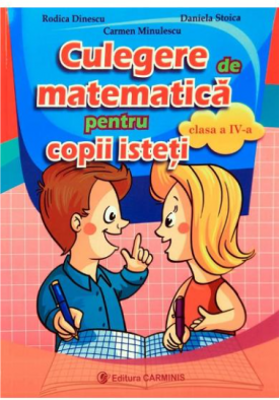 Culegere de matematica pentru copii isteti, pentru clasa a 4-a - Rodica Dinescu