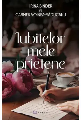 Iubitelor mele prietene - Carmen Voinea-Raducanu, Irina Binder
