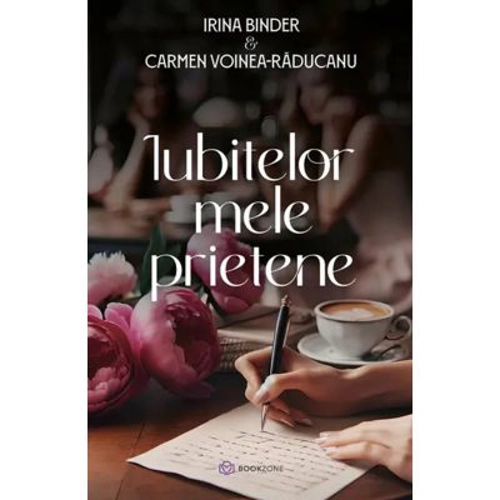 Iubitelor mele prietene - Carmen Voinea-Raducanu, Irina Binder