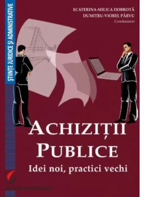 Achizitii publice. Idei noi, practici vechi - Ecaterina-Milica Dobrota, Dumitru-Viorel Parvu