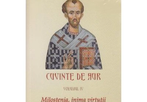 Cuvinte de aur 4. Milostenia, inima virtutii - Sfantul Ioan Gura de Aur