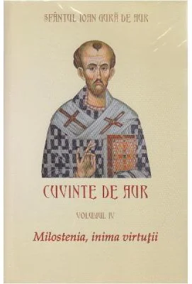 Cuvinte de aur 4. Milostenia, inima virtutii - Sfantul Ioan Gura de Aur
