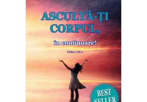 Asculta-ti corpul, in continuare. Editia 4