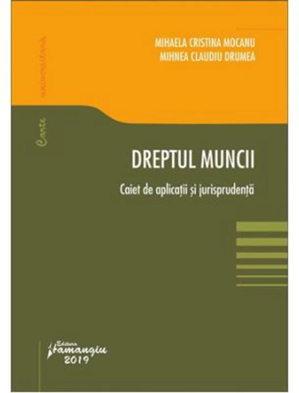 Dreptul muncii. Caiet de aplicatii si jurisprudenta - Mihaela Cristina Mocanu, Mihnea Claudiu Drumea