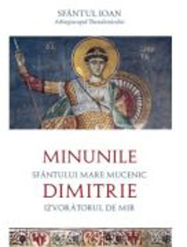 Minunile Sfantului Mare Mucenic Dimitrie - Sfantul Ioan Arhiepiscopul Thessalonicului
