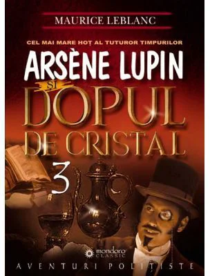Arsène Lupin si dopul de cristal - Maurice Leblanc