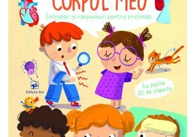 Corpul meu. De ce? Intrebari si raspunsuri pentru prichindei