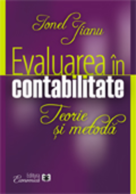 Evaluarea in contabilitate. Teorie si metoda - Ionel Jianu