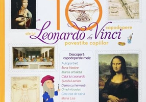 Cele 10 capodopere ale lui Leonardo da Vinci povestite copiilor - Larousse