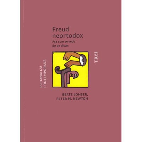 Freud neortodox. Asa cum se vede de pe divan - Beate Lohser, Peter M. Newton