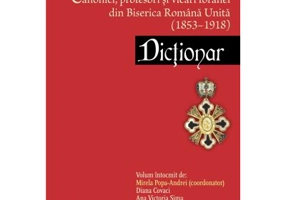 Canonici, profesori şi vicari foranei din Biserica Romana Unita (1853–1918). Dictonar - Mirela Popa‑Andrei