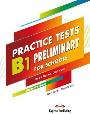 Curs limba engleza examen Cambridge B1 Preliminary for Schools Practice Tests Manualul elevului - Kathy Dobb, Jenny Dooley