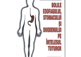Bolile esofagului, stomacului si duodenului pe intelesul tuturor - Robert Radu Mateescu