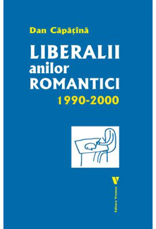 Liberalii anilor romantici 1990-2000 - Dan Capatina
