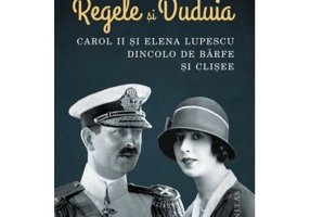 Regele si Duduia. Carol II si Elena Lupescu dincolo de barfe si clisee - Tatiana Niculescu