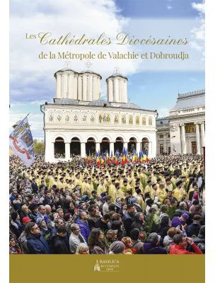 Les Cathédrales Diocésaines de la Métropole de Valachie et Dobroudja - Colectiv de autori