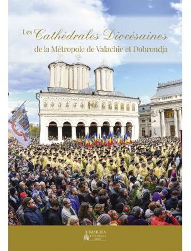 Les Cathédrales Diocésaines de la Métropole de Valachie et Dobroudja - Colectiv de autori