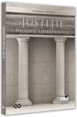 Justitie. Filosofie aspirationala - Gheorghe Danisor