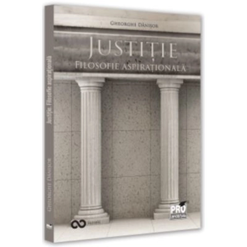 Justitie. Filosofie aspirationala - Gheorghe Danisor