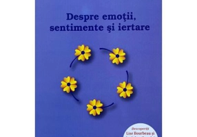 Despre emotii, sentimente si iertare - Lise Bourbeau