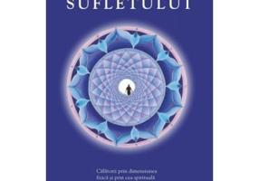 Aventurile sufletului. Calatorii prin dimensiunea fizica si prin cea spirituala - James van Praagh