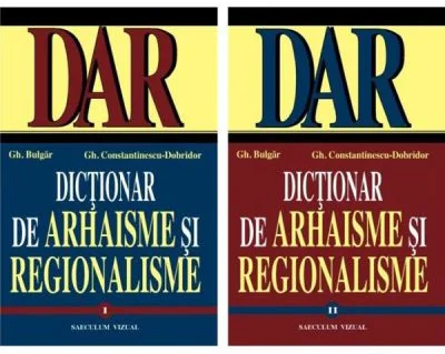 Dictionar de arhaisme si regionalisme (DAR) - volumul I-II