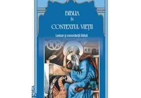Biblia in contextul vietii. Lexicon si concordanta biblica - Teodor Cios