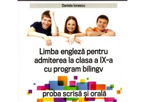 Teste rezolvate de limba engleza pentru admiterea la clasa a 9-a cu program bilingv, proba scrisa si orala - Daniela Ionescu