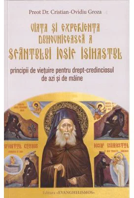 Viata si experienta duhovniceasca a Sfantului Iosif Isihastul - Cristian Groza