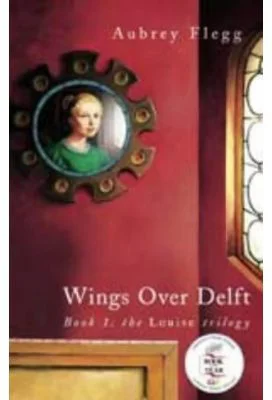 Wings over Delft. The Louise Trilogy - Aubrey Flegg