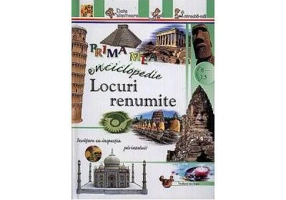 Locuri renumite. Prima mea enciclopedie (8-13 ani)