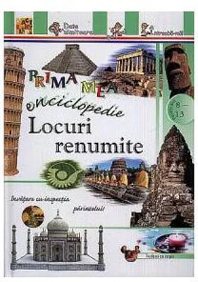 Locuri renumite. Prima mea enciclopedie (8-13 ani)
