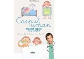 Corpul uman explicat copiilor (dar si parintilor!) - Michel Cymes