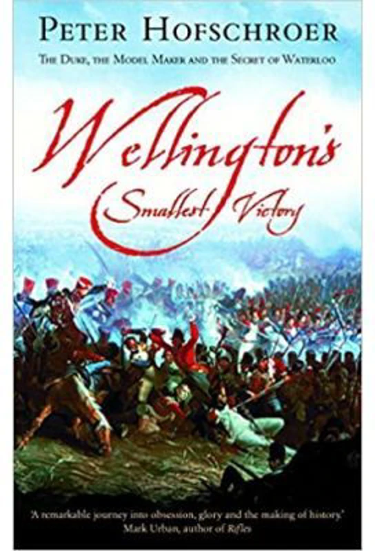 Wellington's Smallest Victory - Peter Hofschroer