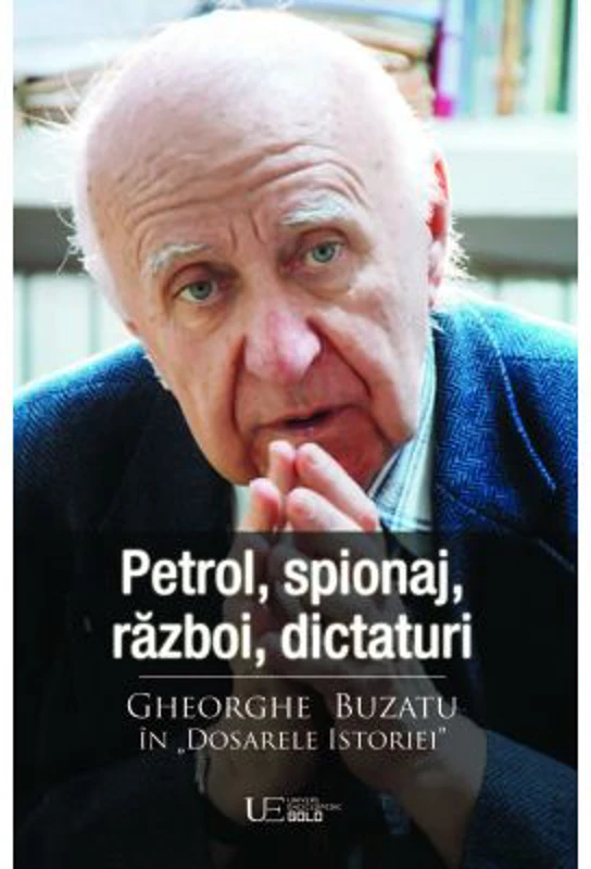 Petrol, spionaj, razboi, dictaturi. Gheorghe Buzatu in „Dosarele Istoriei”