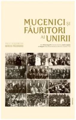 Mucenici si fauritori ai Unirii. Preotimea din Transilvania si Banat si Unirea din 1918 - Mircea Pacurariu