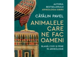 Animalele care ne fac oameni. Blana, cozi si pene in arheologie - Catalin Pavel