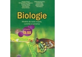 Biologie. Modele de teste initiale, curente si sumative pentru clasele 9-12 - Adriana Simona Popescu